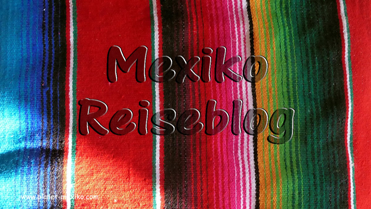 Mexiko Reiseblog