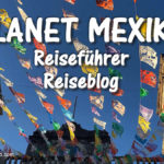 Planet Mexiko Reiseführer und Reiseblog