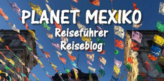 Mexiko Reiseführer und Reiseblog 2021 Planet Mexiko Reiseführer und Reiseblog