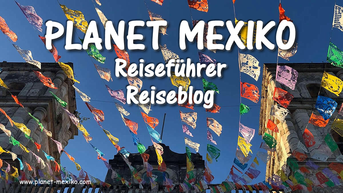 Planet Mexiko Reiseführer und Reiseblog